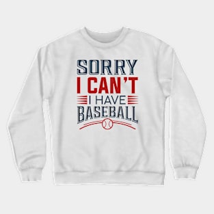 Sorry I Can’t I Have Baseball Crewneck Sweatshirt